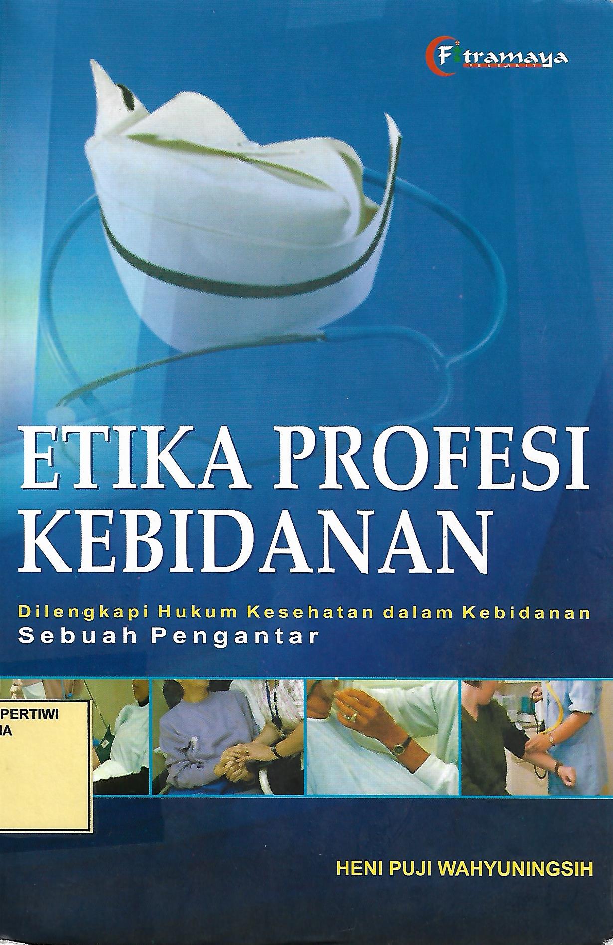 Etika Profesi Kebidanan : dilengkapi hukum kesehatan dalam kebidanan