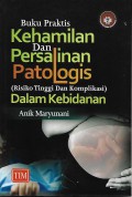 Buku Praktis Kehamilan Dan Persalinan Patologis (Risiko Tinggi Dan Komplikasi) Dalam Kebidanan