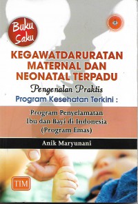 Buku saku Kegawatdaruratan Maternatal Dan Neonatal Terpadu, pengenalan praktis program kesehatan terkini : program penyelamatan ibu dan bayi di indonesia  ( program emas )