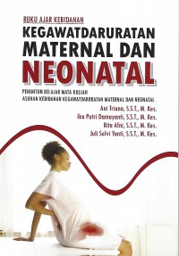 Buku Ajar Kebidanan Kegawatdaruratan Maternal Dan Neonatal ( penuntun belajar matakuliah asuhan kebidanan kegawatdaruratan maternal dan neonatal )